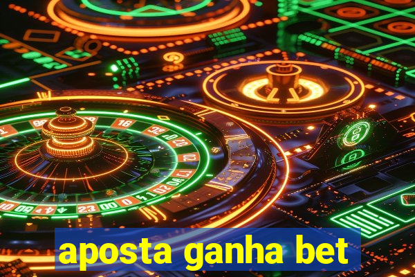 aposta ganha bet