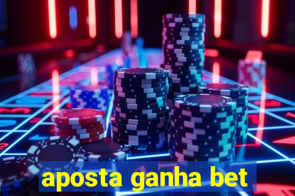 aposta ganha bet