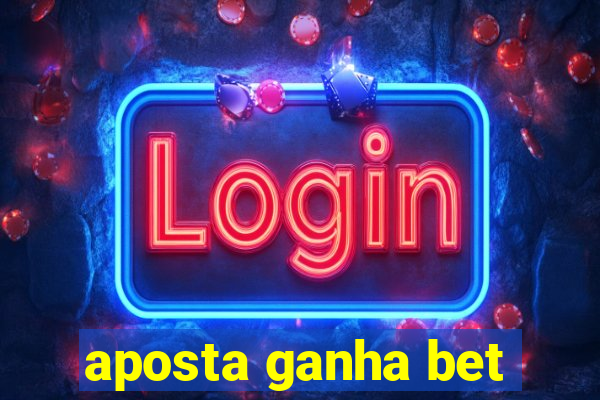 aposta ganha bet