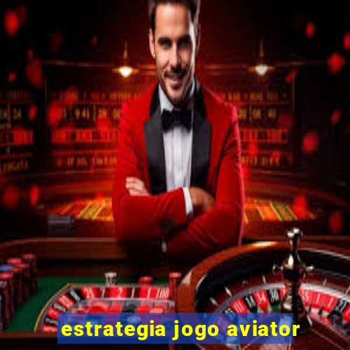 estrategia jogo aviator