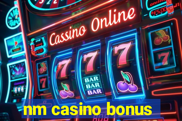 nm casino bonus