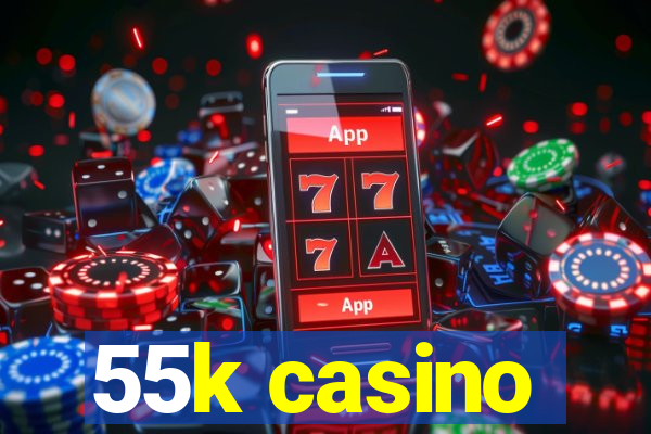 55k casino