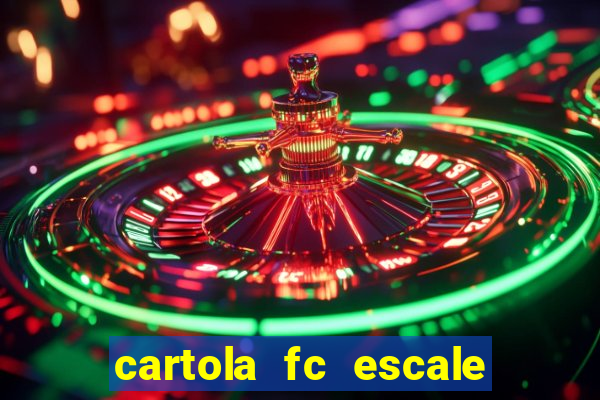 cartola fc escale seu time