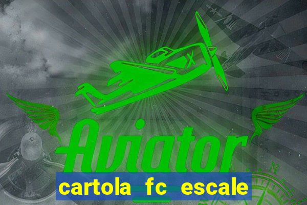 cartola fc escale seu time