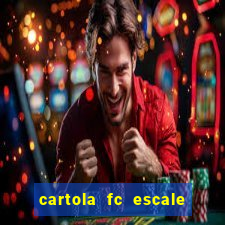 cartola fc escale seu time