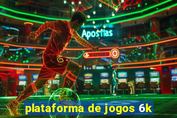 plataforma de jogos 6k