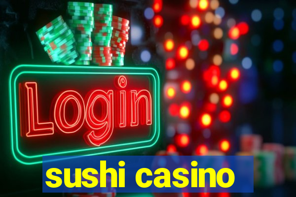 sushi casino