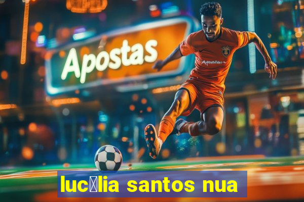 luc茅lia santos nua