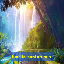 luc茅lia santos nua