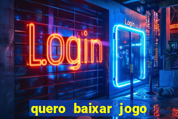 quero baixar jogo do tigrinho