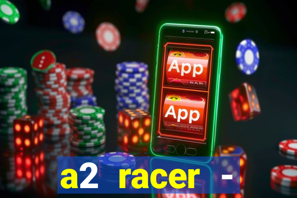 a2 racer - riscando o asfalto assistir