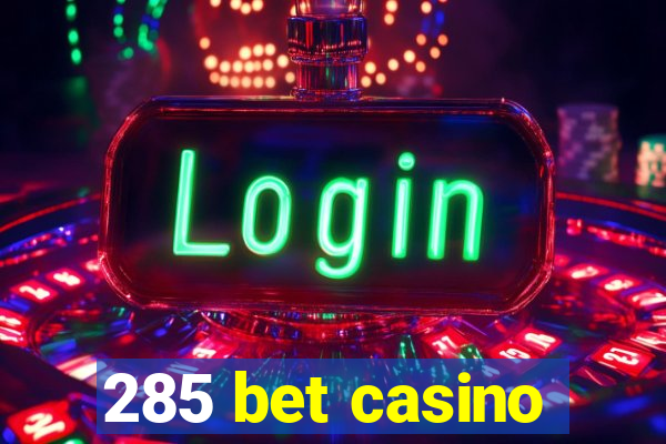 285 bet casino