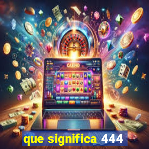 que significa 444