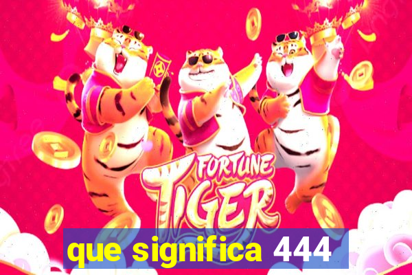 que significa 444