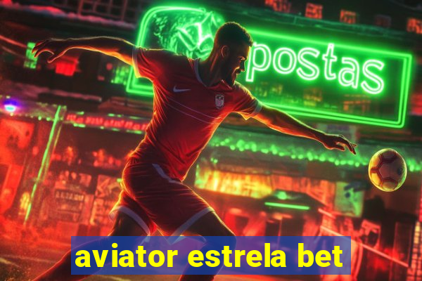 aviator estrela bet