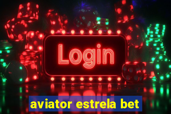 aviator estrela bet