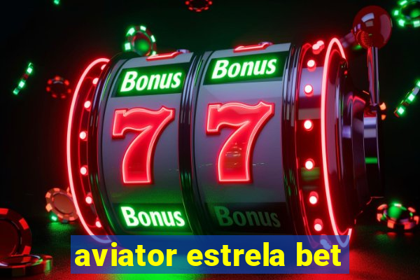 aviator estrela bet