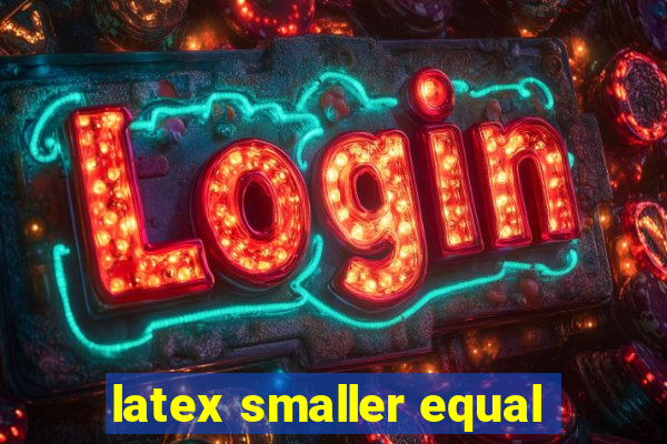 latex smaller equal