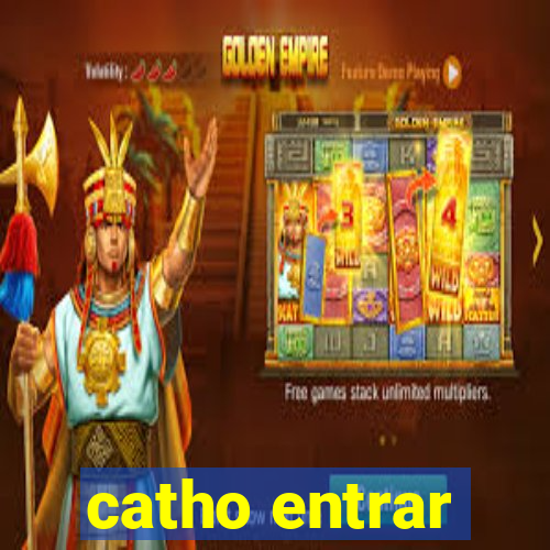 catho entrar