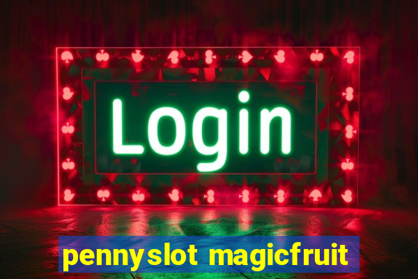 pennyslot magicfruit