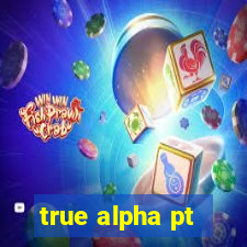 true alpha pt