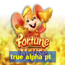 true alpha pt