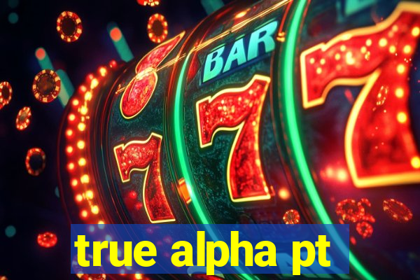 true alpha pt