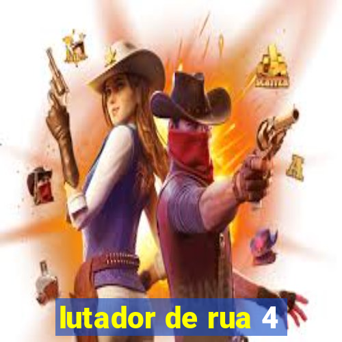 lutador de rua 4