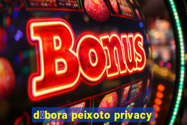 d茅bora peixoto privacy