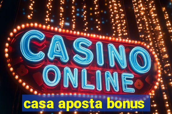 casa aposta bonus