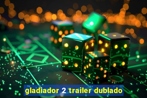 gladiador 2 trailer dublado