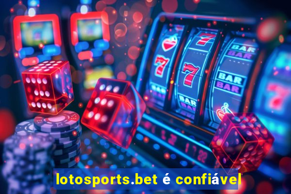 lotosports.bet é confiável