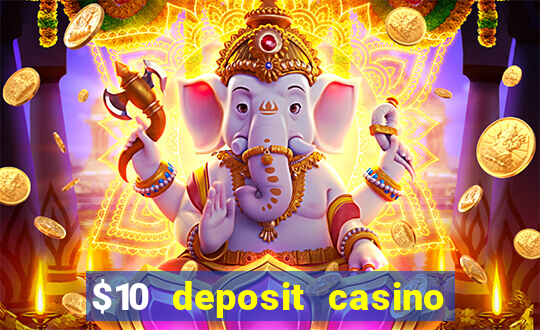 $10 deposit casino real money