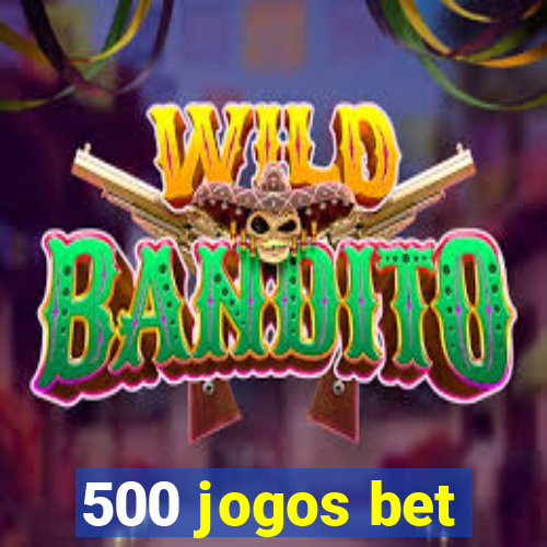 500 jogos bet