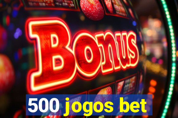 500 jogos bet