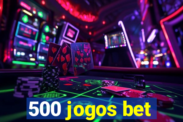 500 jogos bet