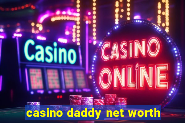 casino daddy net worth