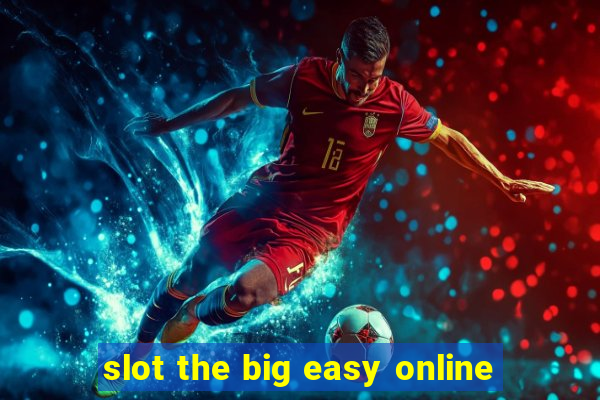 slot the big easy online