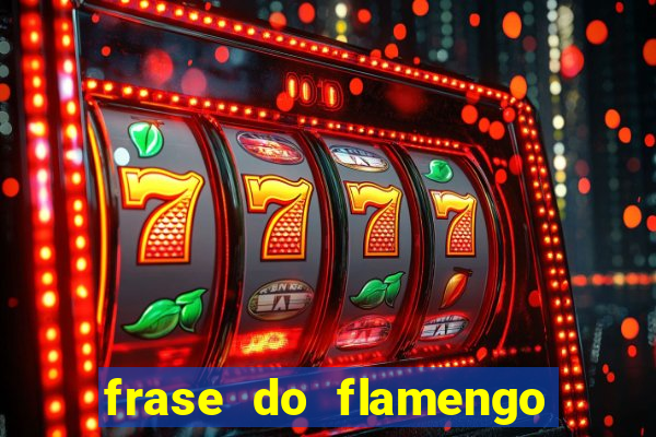 frase do flamengo para foto