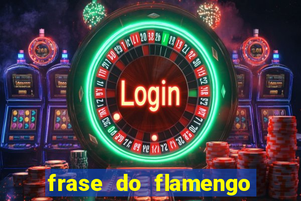 frase do flamengo para foto