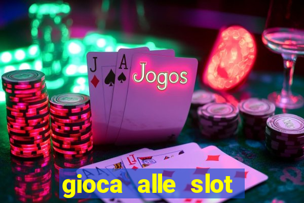 gioca alle slot machine gratis