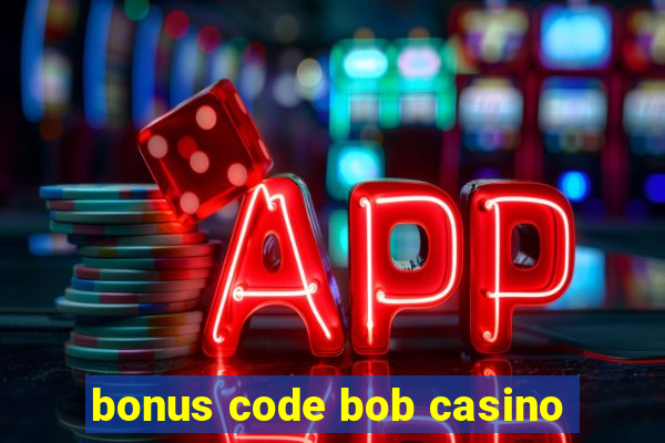 bonus code bob casino