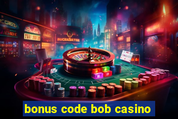 bonus code bob casino