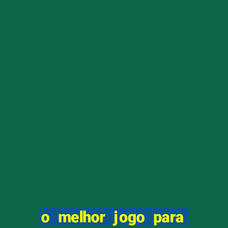 o melhor jogo para ganhar dinheiro de verdade