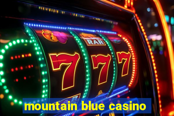 mountain blue casino