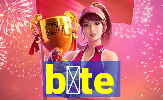 b茅te