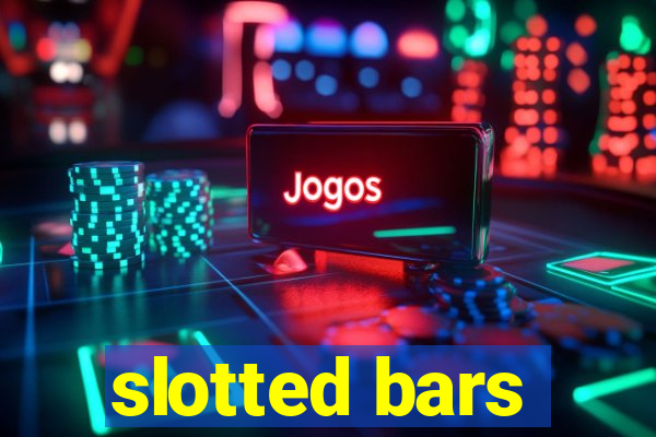 slotted bars