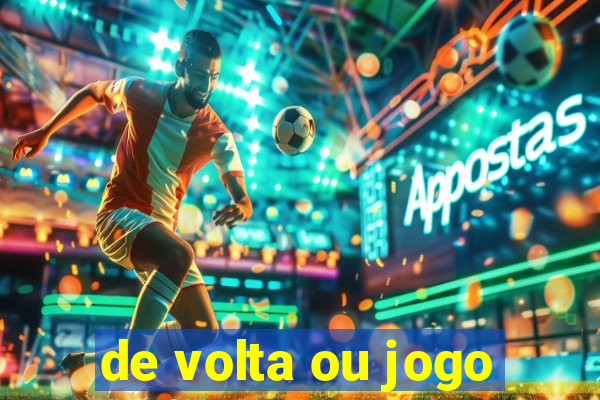 de volta ou jogo