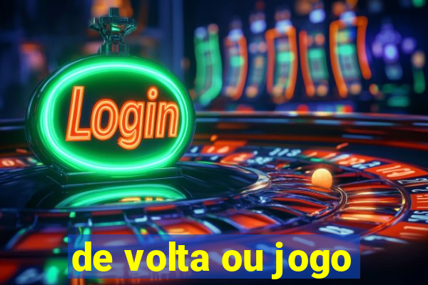 de volta ou jogo