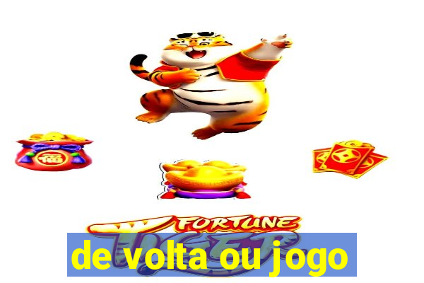 de volta ou jogo